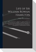 Life of Sir William Rowan Hamilton: Knt., Ll. D., D. C. L., M. R. I. A., Andrews Professor of Astronomy in the University of Dublin, and Royal Astrono