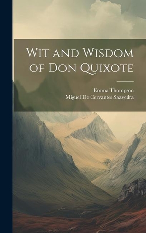 Cervantes Saavedra, Miguel de / Emma Thompson. Wit and Wisdom of Don Quixote. Creative Media Partners, LLC, 2023.