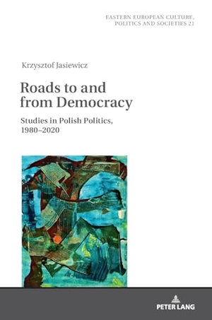 Jasiewicz, Krzysztof. Roads to and from Democracy - Studies in Polish Politics, 1980- 2020. Peter Lang, 2023.