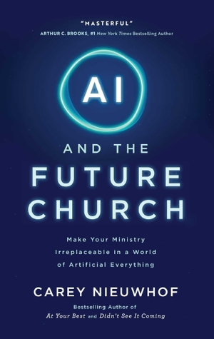 Nieuwhof, Carey. AI and the Future Church - Make Your Ministry Irreplaceable in a World of Artificial Everything. Forefront Books, 2026.