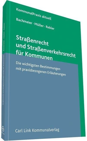 Bachmeier, Werner / Müller, Dieter et al. Straßenrecht und Straßenverkehrsrecht für Kommunen - Die wichtigsten Bestimmungen mit praxisbezogenen Erläuterungen. Link, Carl Verlag, 2017.