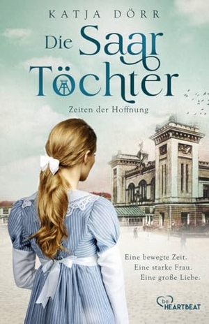 Dörr, Katja. Die Saar-Töchter - Zeiten der Hoffnung. beHEARTBEAT, 2025.