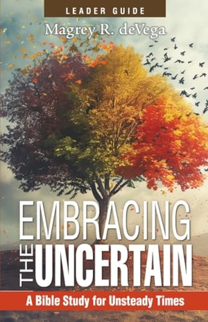 Devega, Magrey. Embracing the Uncertain, 2nd Edition, Leader Guide - A Bible Study for Unsteady Times. Abingdon Press, 2025.