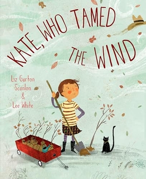 Scanlon, Liz Garton. Kate, Who Tamed the Wind. Random House Children's Books, 2018.