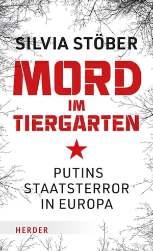 Stöber, Silvia. Mord im Tiergarten - Putins Staatsterror in Europa. Herder Verlag GmbH, 2023.