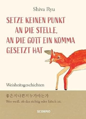 Ryu, Shiva. Setze keinen Punkt an die Stelle, an die Gott ein Komma gesetzt hat - Weisheitsgeschichten. Scorpio Verlag, 2022.