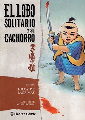 Koike, Kazuo / Goseki Kojima. Lobo solitario y su cachorro 6, Hilos de lágrimas. Planeta DeAgostini Cómics, 2016.