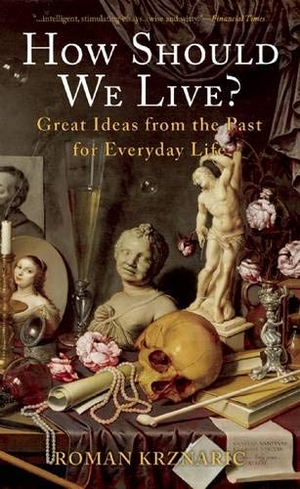 Krznaric, Roman. How Should We Live? - Great Ideas from the Past for Everyday Life. UNITED TRIBES MEDIA, Inc. o b o BlueBridge, 2013.
