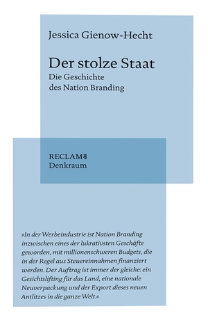 Gienow-Hecht, Jessica. Der stolze Staat - Die Geschichte des Nation Branding. Reclam Philipp Jun., 2024.