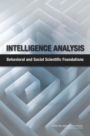 Board on Behavioral, Cognitive / Committee on Behavioral and Social Science Research to Improve Intelligence Analysis for National S et al. Intelligence Analysis - Behavioral and Social Scientific Foundations. National Academies Press, 2011.