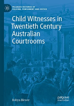 Blewer, Robyn. Child Witnesses in Twentieth Century Australian Courtrooms. Springer International Publishing, 2022.