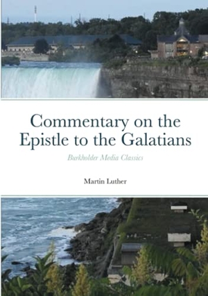 Luther, Martin. Commentary on the Epistle to the Galatians - Burkholder Media Classics. Lulu Press, 2021.