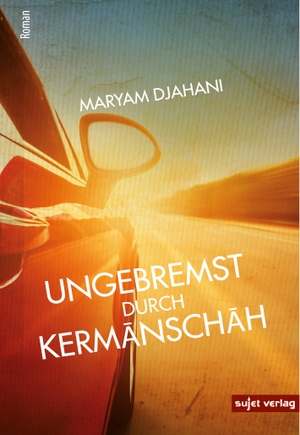 Djahani, Maryam. Ungebremst durch Kermanschah. Sujet Verlag, 2022.