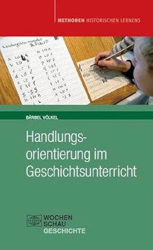 Völkel, Bärbel. Handlungsorientierung im Geschichtsunterricht. Wochenschau Verlag, 2012.
