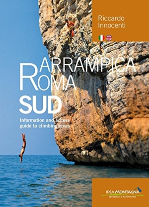 Innocenti, Riccardo. Arrampica Roma Sud - Information and access guide to climbing areas. Idea Montagna Editoria, 2016.