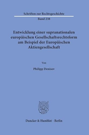 Denisov, Philipp. Entwicklung einer supranationalen europäischen Gesellschaftsrechtsform am Beispiel der Europäischen Aktiengesellschaft. Duncker & Humblot GmbH, 2026.