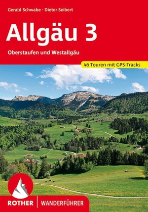 Schwabe, Gerald / Dieter Seibert. Allgäu 3 - Oberstaufen und Westallgäu. 46 Touren mit GPS-Tracks. Bergverlag Rother, 2020.