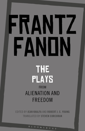 Fanon, Frantz. The Plays from Alienation and Freedom. Bloomsbury Publishing PLC, 2020.