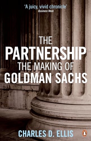 Ellis, Charles D.. The Partnership - The Making of Goldman Sachs. DK, 2009.