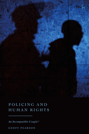 Pearson, Geoff. Policing and Human Rights - An Incompatible Couple?. Bloomsbury Academic, 2026.