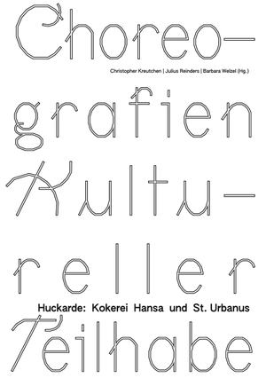 Tribble, Renée / Hübscher, Sarah et al. Choreografien Kultureller Teilhabe - Huckarde: Kokerei Hansa und St. Urbanus. BoD - Books on Demand, 2023.
