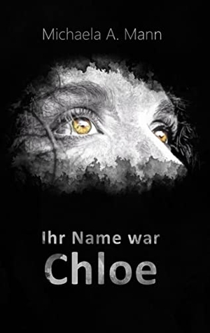 Mann, Michaela A.. Ihr Name war Chloe. BoD - Books on Demand, 2022.