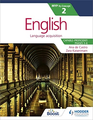 Kaiserimam, Zara / Castro, Ana De et al. English for the IB MYP 2 (Capable-Proficient/Phases 3-4; 5-6) - by Concept. Cassell, 2017.