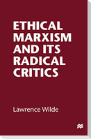 Ethical Marxism and its Radical Critics