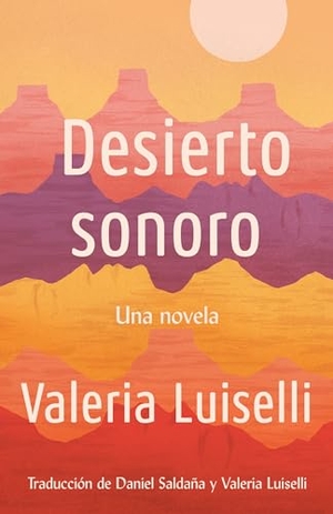 Luiselli, Valeria. Desierto Sonoro / Lost Children Archive: A Novel. Prh Grupo Editorial, 2019.