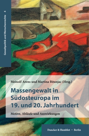 Arens, Meinolf / Martina Bitunjac (Hrsg.). Massengewalt in Südosteuropa im 19. und 20. Jahrhundert. - Motive, Abläufe und Auswirkungen.. Duncker & Humblot GmbH, 2021.