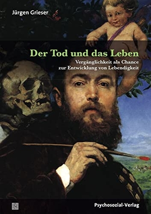 Grieser, Jürgen. Der Tod und das Leben - Vergänglichkeit als Chance zur Entwicklung von Lebendigkeit. Psychosozial Verlag GbR, 2018.