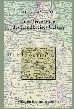Dolle, Josef / Michael Flöer. Niedersächsisches Ortsnamenbuch / Die Ortsnamen des Landkreises Uelzen. Regionalgeschichte Vlg., 2023.