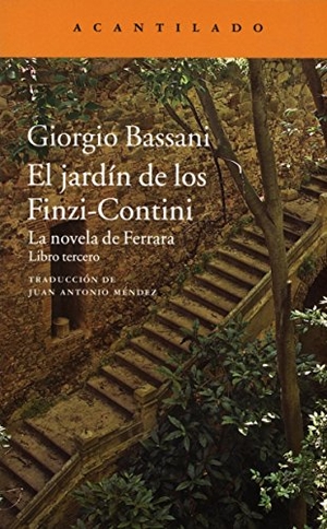 Bassani, Giorgio. El jardín de los Finzi-Contini : la novela de Ferrara : libro tercero. Acantilado, 2017.