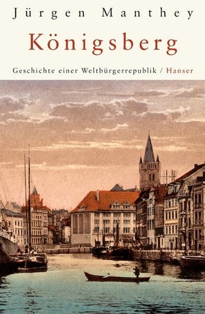 Manthey, Jürgen. Königsberg - Geschichte einer Weltbürgerrepublik. Carl Hanser Verlag, 2005.