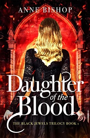 Bishop, Anne. Daughter of the Blood - the gripping bestselling dark fantasy novel you won't want to miss. Quercus Publishing, 2014.