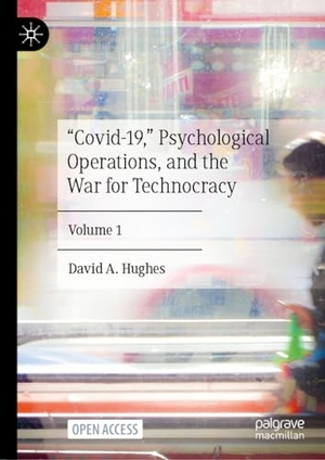 Hughes, David A.. ¿Covid-19,¿ Psychological Operations, and the War for Technocracy - Volume 1. Springer International Publishing, 2024.