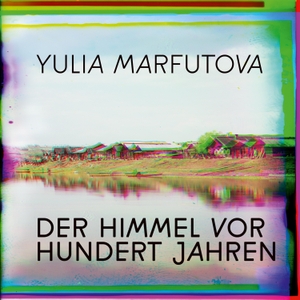 Marfutova, Yulia. Der Himmel vor hundert Jahren. Medienverlag Kohfeldt, 2021.