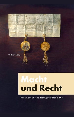 Lessing, Volker. Macht und Recht - Hannover und seine Rechtsgeschichte bis 1806. Tertulla GbR, 2020.