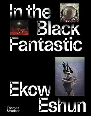 Eshun, Ekow. In the Black Fantastic. Thames & Hudson IWUK, 2022.