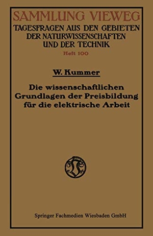 Kummer, Walter. Die wissenschaftlichen Grundlagen der Preisbildung für die elektrische Arbeit. Vieweg+Teubner Verlag, 1929.