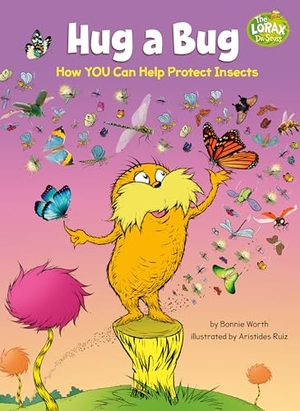 Worth, Bonnie. Hug a Bug: How You Can Help Protect Insects - A Dr. Seuss's the Lorax Nonfiction Book. Random House Children's Books, 2022.