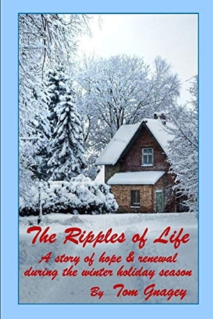 Gnagey, Tom. Ripples of Life: a story of hope & renewal. Independently Published, 2017.