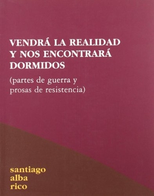 Alba Rico, Santiago. Vendrá la realidad y nos encontrará dormidos : partes de guerra y prosas de resistencia. Hiru Argitaletxea, 2006.