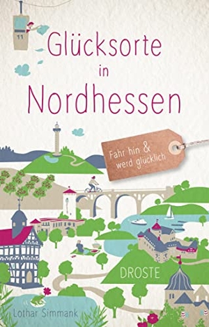 Simmank, Lothar. Glücksorte in Nordhessen - Fahr hin & werd glücklich - mit 80 ausgewählten Highlights und Geheimtipps für besondere Entdeckungen, Ausflüge und Kurztrips. Droste Verlag, 2022.