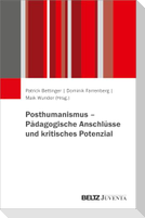 Posthumanismus - Pädagogische Anschlüsse und kritisches Potenzial