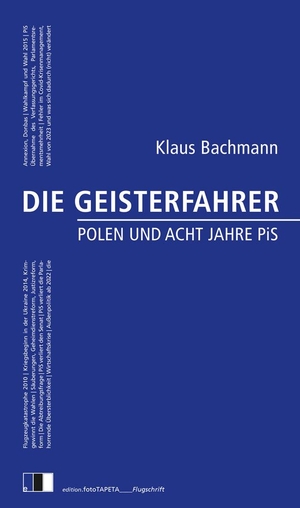 Bachmann, Klaus. DIE GEISTERFAHRER - Polen und acht Jahre PiS. edition Fototapeta, 2024.