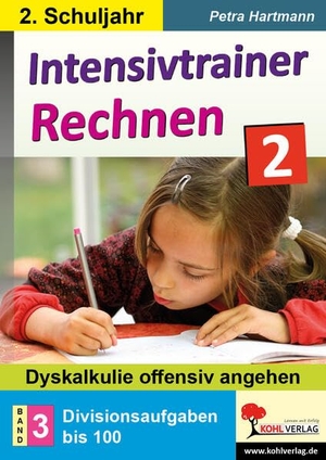 Hartmann, Petra. Intensivtrainer Rechnen / Klasse 2 - Band 3: Divisionsaufgaben bis 100 - Dyskalkulie offensiv angehen. Kohl Verlag, 2021.
