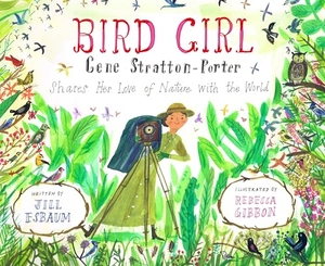 Esbaum, Jill. Bird Girl - Gene Stratton-Porter Shares Her Love of Nature with the World. Astra Publishing House, 2024.