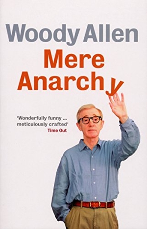 Allen, Woody. Mere Anarchy. Ebury Publishing, 2008.