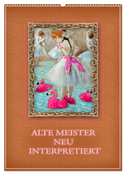 Alte Meister neu interpretiert (Wandkalender 2024 DIN A2 hoch), CALVENDO Monatskalender